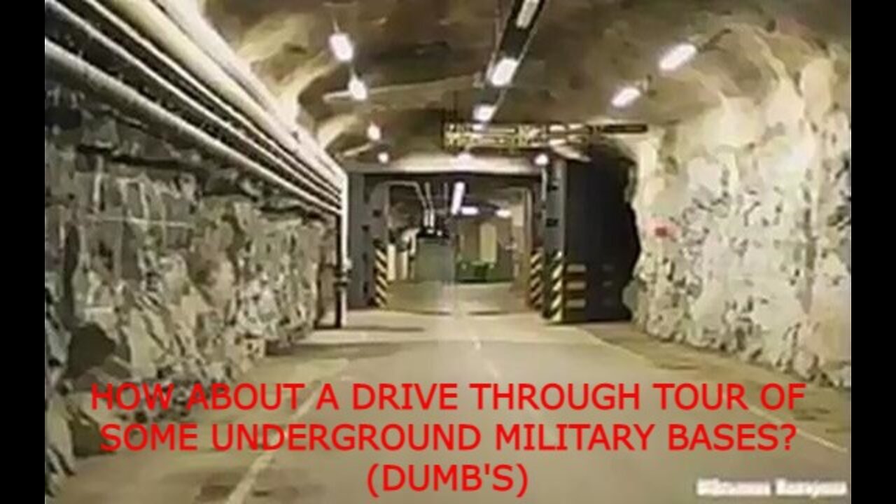 HOW ABOUT A DRIVE THROUGH TOUR OF SOME UNDERGROUND MILITARY BASES? (DUMB'S)