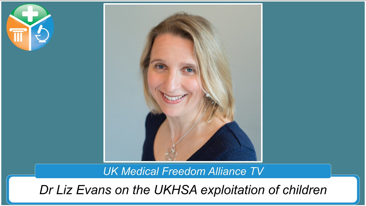 UK Medical Freedom Alliance: Broadcast #20 - Dr Liz Evans - UKHSA exploitation of children