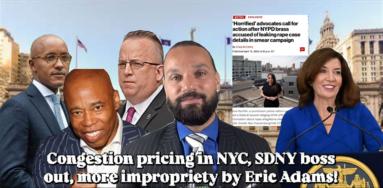 Congestion pricing in NYC, SDNY boss is out, more impropriety by NYC Mayor Eric Adams! | Ep. 33