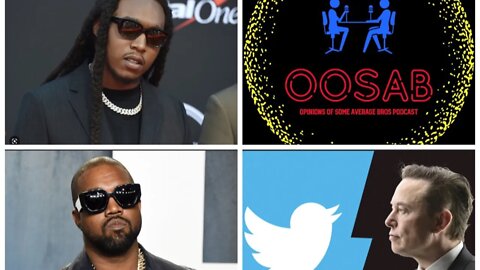 OOSAB: Live-Stream EP 33: R.I.P Takeoff, Kanye's Financial Lynching, Elon Twitter Takeover