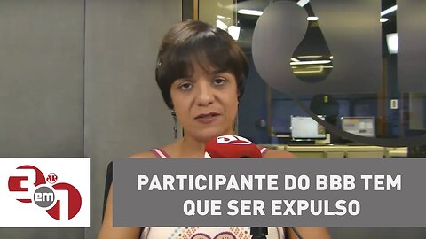 Vera: Participante do BBB tem que ser expulso