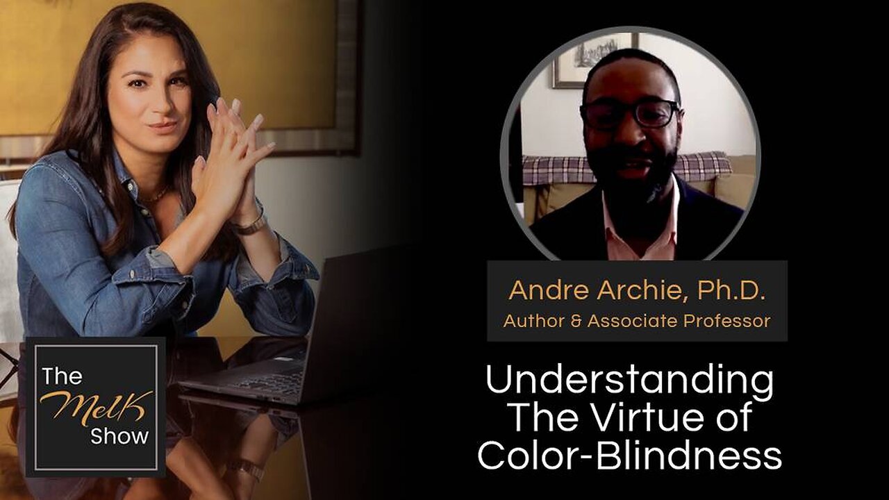 Mel K & Andre Archie, Ph.D. | Understanding The Virtue of Color-Blindness | 1-25-24