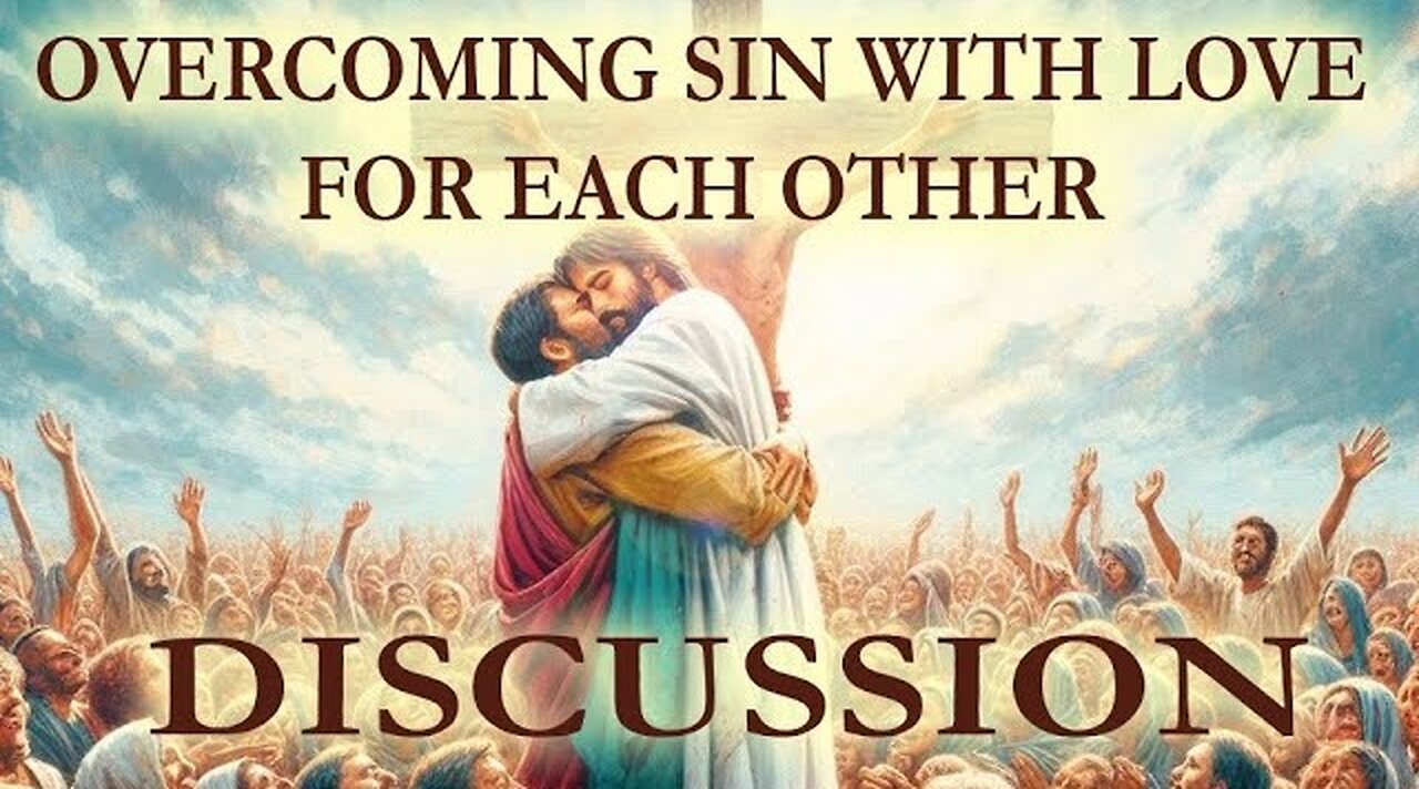 Overcoming Sin With Love for Each Other - Discussion