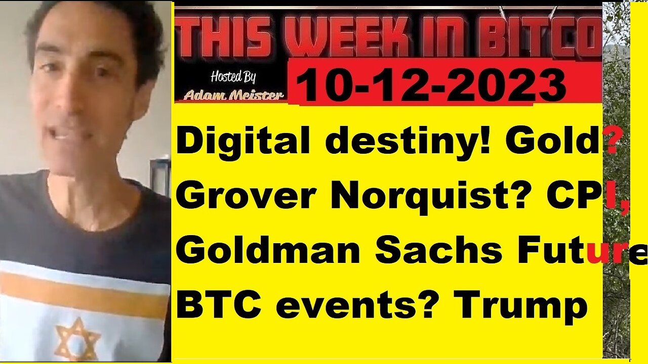 This week in Bitcoin- 10-17-2023- Digital destiny! Gold? Grover Norquist? CPI, Big bank BTC events?