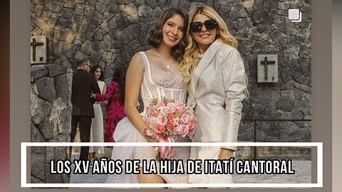 ASÍ LOS XV AÑOS DE LA HIJA DE ITATÍ CANTORAL