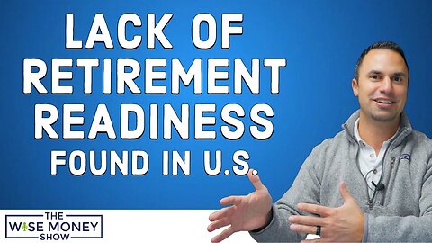 Lack of Retirement Readiness Found in U.S.