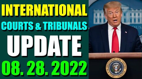 INTERNATIONAL COURTS & TRIBUNALS UPDATE (AUGUST 28, 2022)