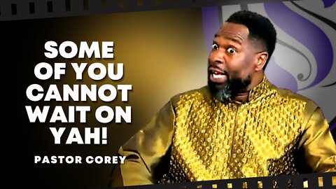 Some Of You Cannot Wait On YAH! | Pastor Corey