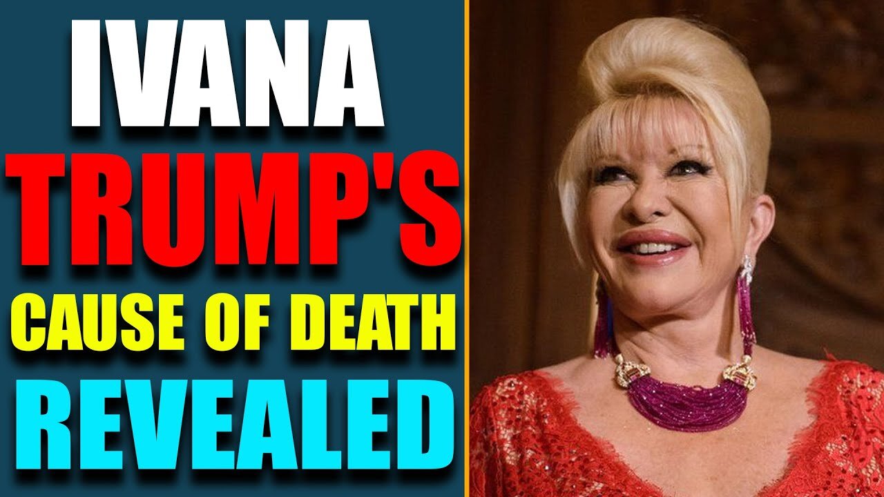 NEAR DEATH EXPERIENCE: IVANA TRUMP'S CAUSE OF DEATH REVEALED!! UPDATE TODAY'S JULY 17, 2022