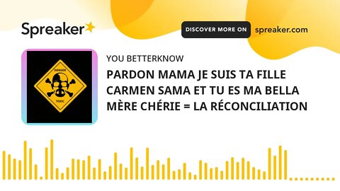 PARDON MAMA JE SUIS TA FILLE CARMEN SAMA ET TU ES MA BELLA MÈRE CHÉRIE = LA RÉCONCILIATION