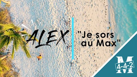 Alex | Je sors au max !