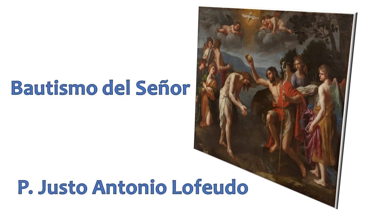 Bautismo del Señor. P. Justo Antonio Lofeudo. (08.01.2023)