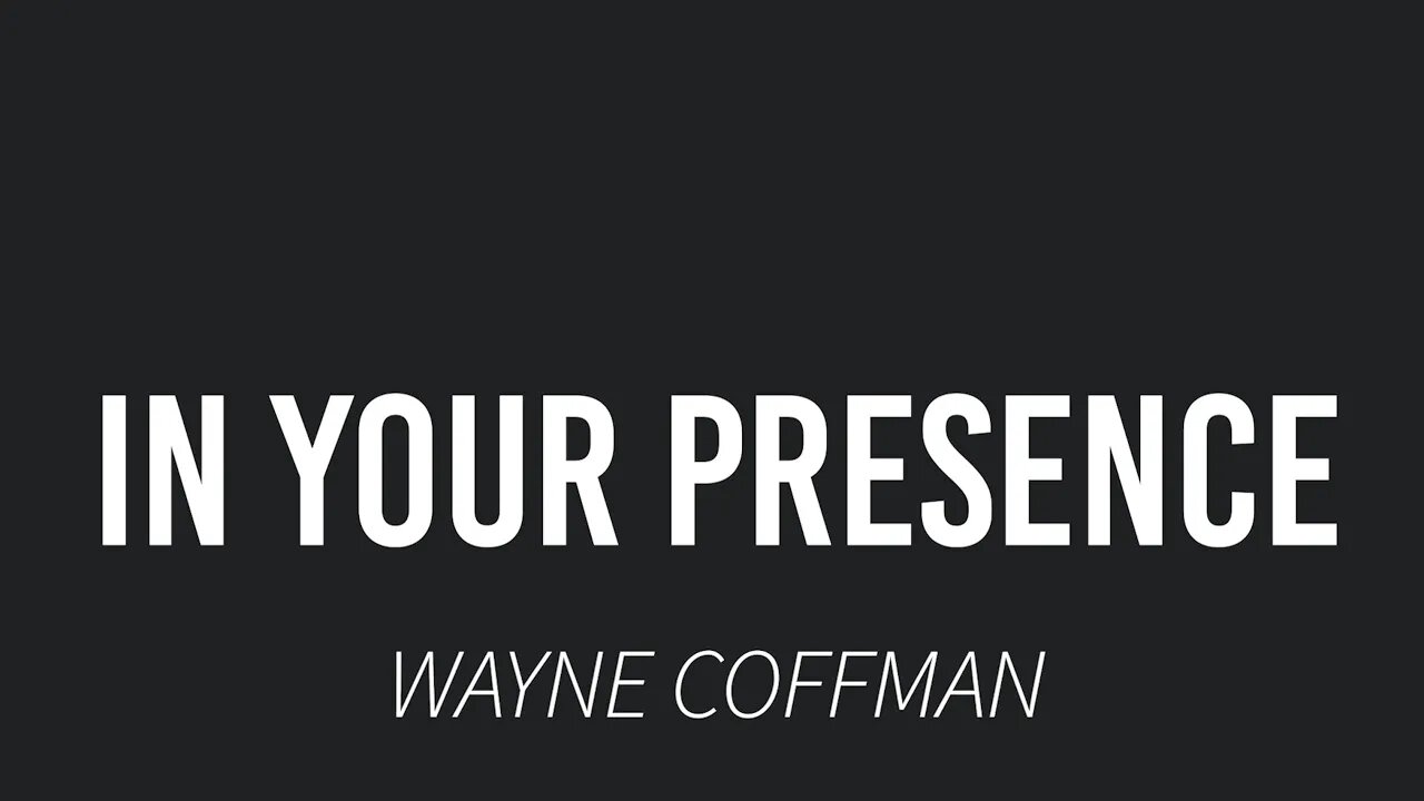 In Your presence- Wayne Coffman