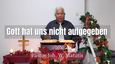 Joh. W. Matutis - Gott hat uns nicht aufgegeben - 1. Oktober 2021