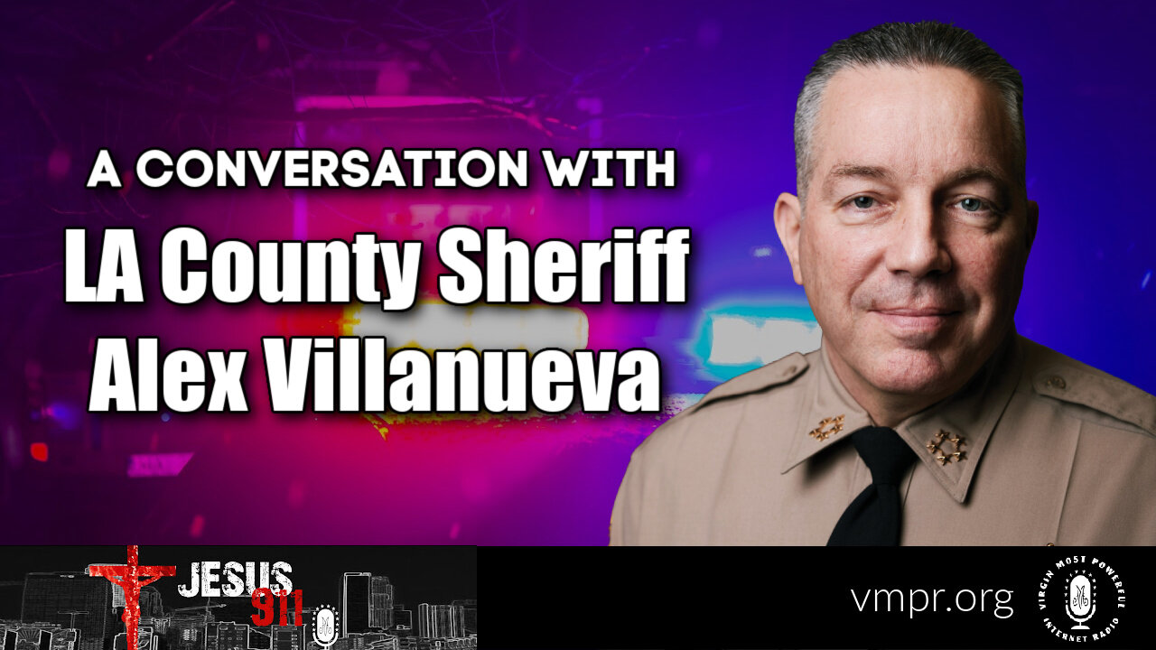 19 May 22, Jesus 911: LA County Sheriff Alex Villanueva Joins Us