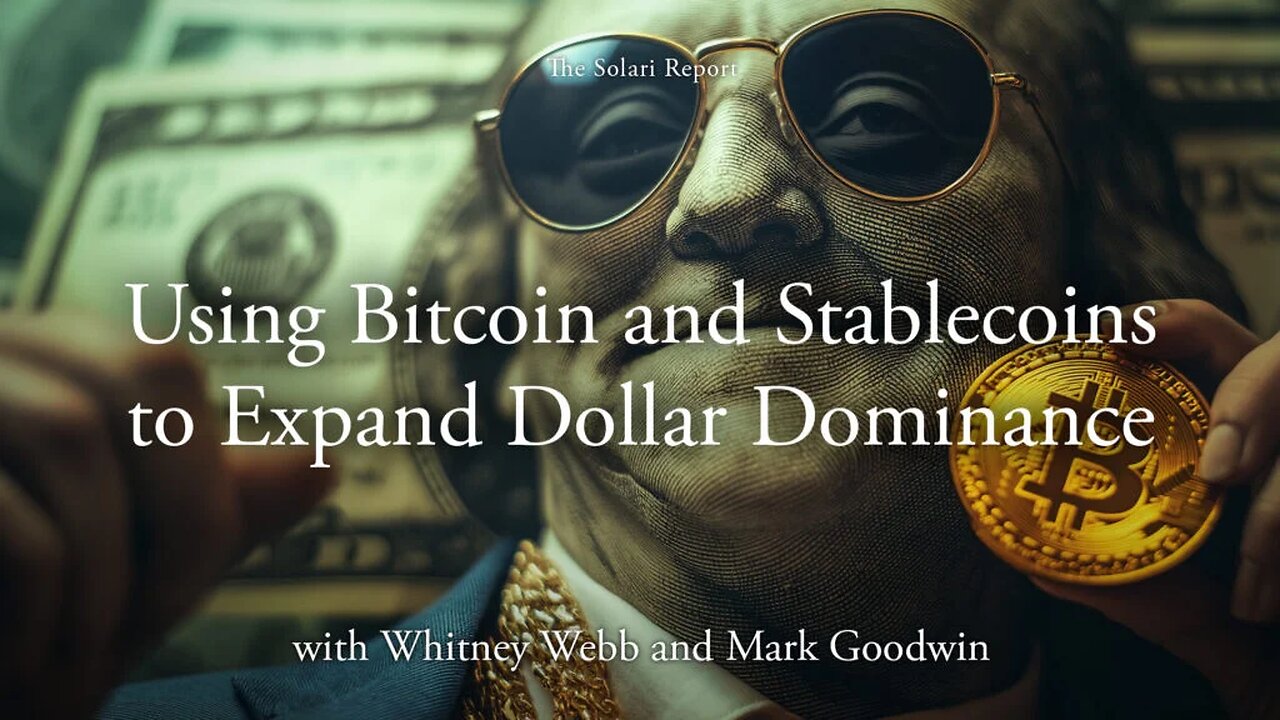 Using Bitcoin and Stablecoins to Expand Dollar Dominance with Whitney Webb and Mark Goodwin