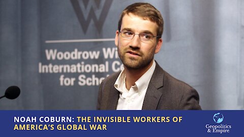 Noah Coburn: The Invisible Workers of America’s Global War