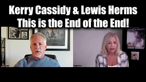 Kerry Cassidy & Lewis Herms- This is the End of the End!