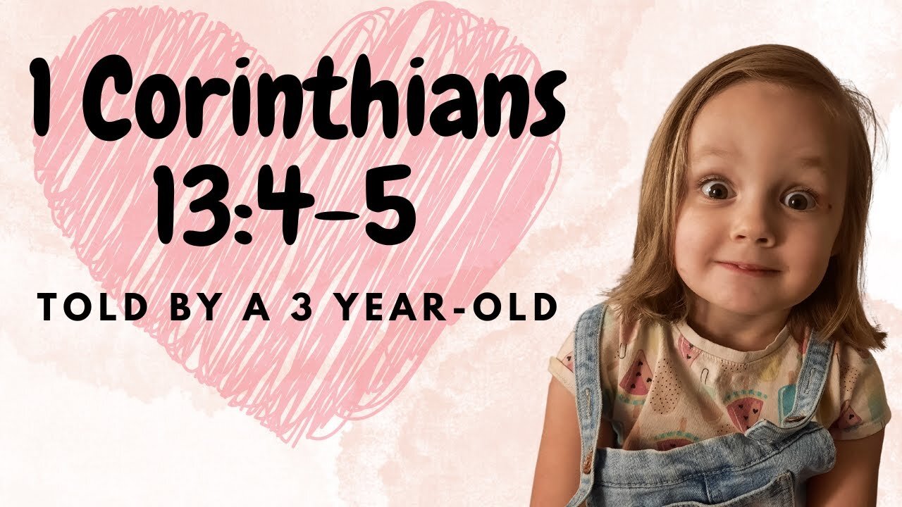 1 Corinthians 13:4-5 Told by a 3 Year Old