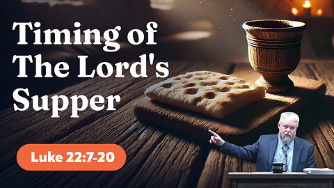 Thursday Bible Study - 12/19/2024 - Timing of the Lord’s Supper