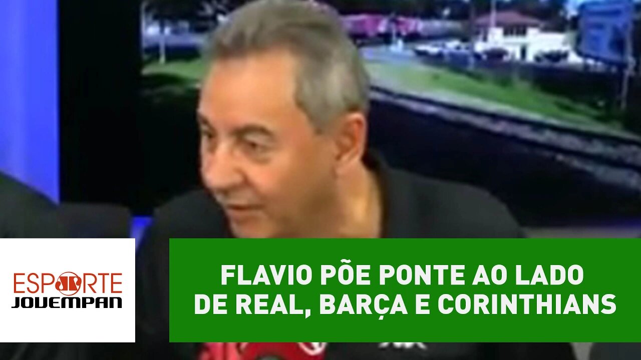 Oi? Flavio põe Ponte ao lado de Real, Barça e Corinthians