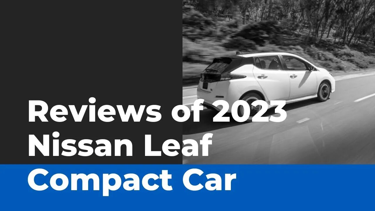 Reviews of 2023 Nissan Leaf Compact Car