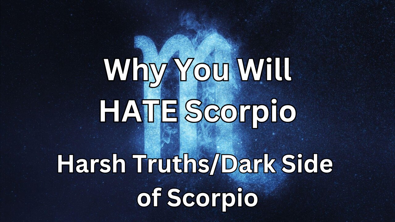 Why You Will HATE Scorpio. Harsh Truths/Dark Side of Scorpio