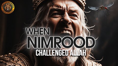 WHEN NIMROOD CHALLENGED ALLAH!