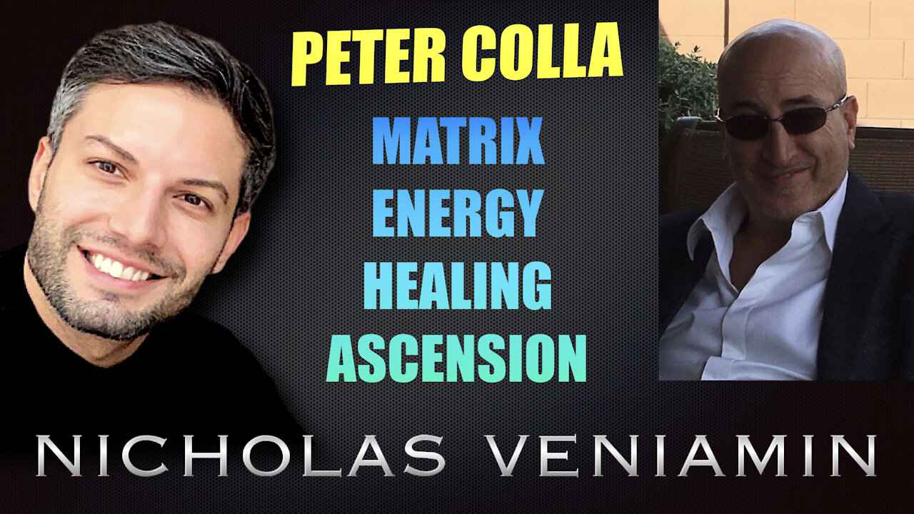 Peter Colla Discusses Matrix, Energy Healing and Ascension with Nicholas Veniamin