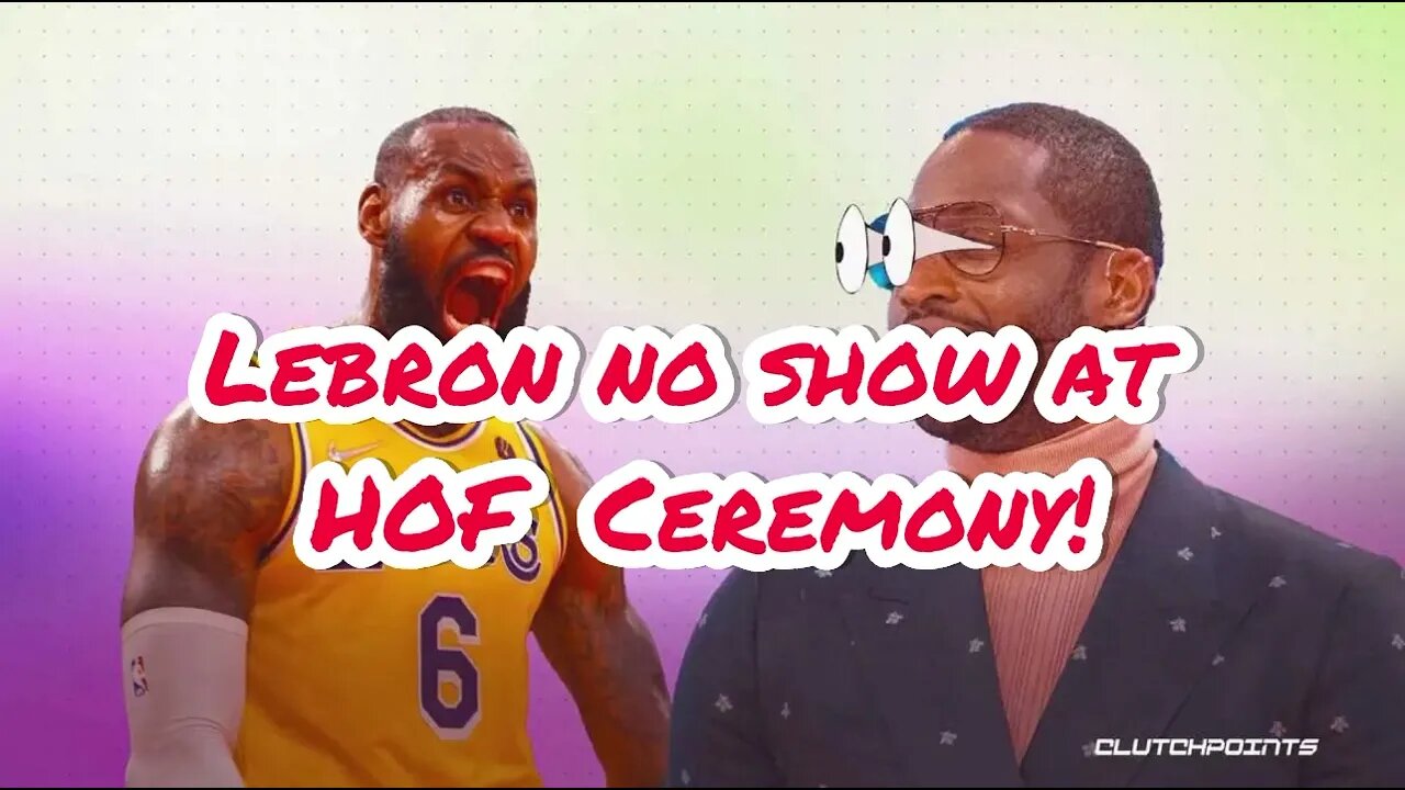 Lebron No Shows To HOF Ceremony Here Is Why