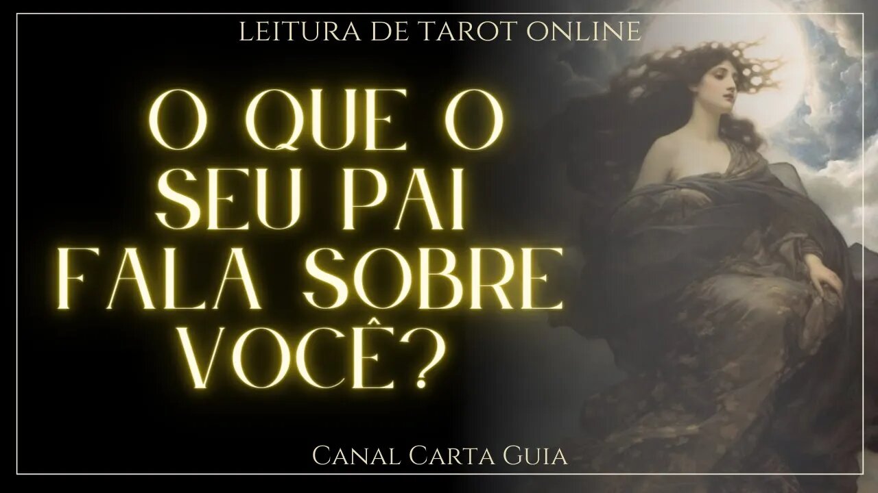 O QUE O SEU PAI FALA SOBRE VOCÊ PARA OUTRAS PESSOAS? LEITURA ONLINE DE TAROT