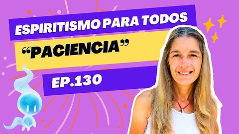 PACIENCIA - ep.130 - 03-09-2024 - Espiritismo para Todos con Alejandra Ricchiuti - #espiritismo