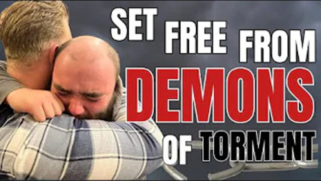 Set FREE From DEMONS Of TORMENT!