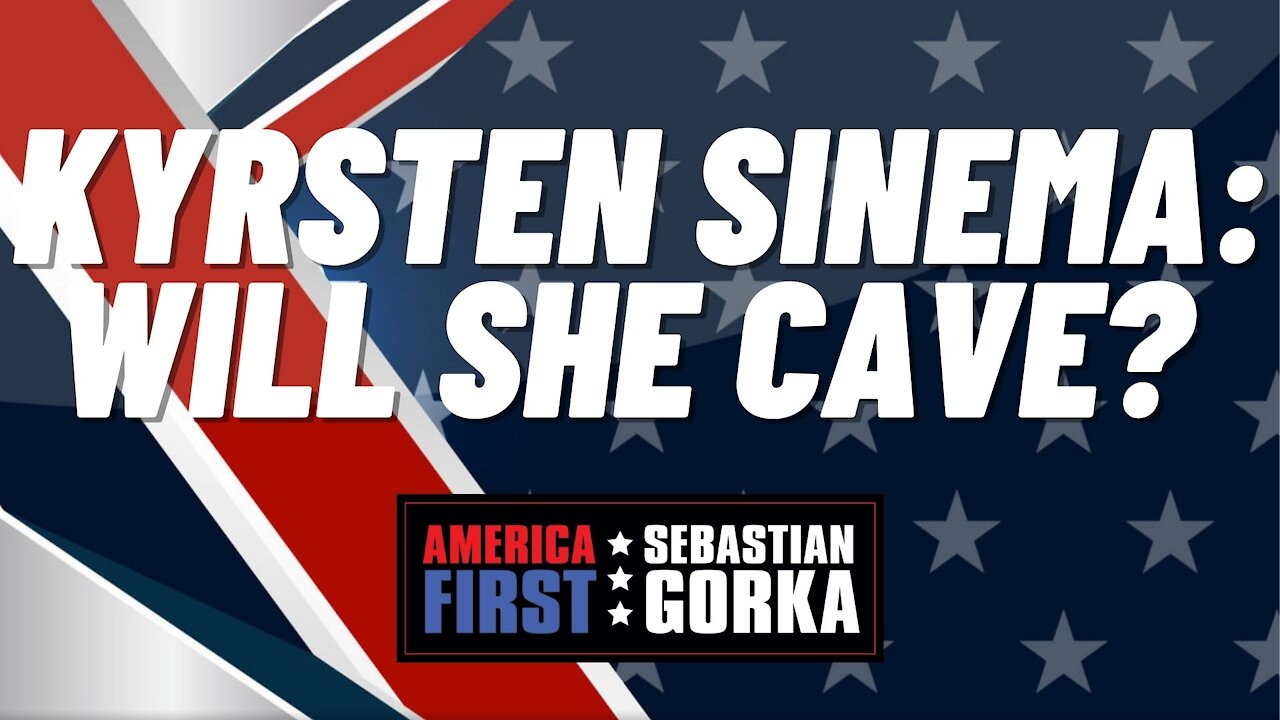 Kyrsten Sinema: Will she cave? Sebastian Gorka on AMERICA First