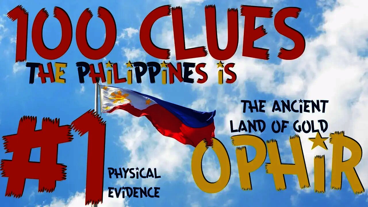 100 Clues #1: The Philippines Is The Ancient Land of Gold - Ophir, Sheba, Tarshish