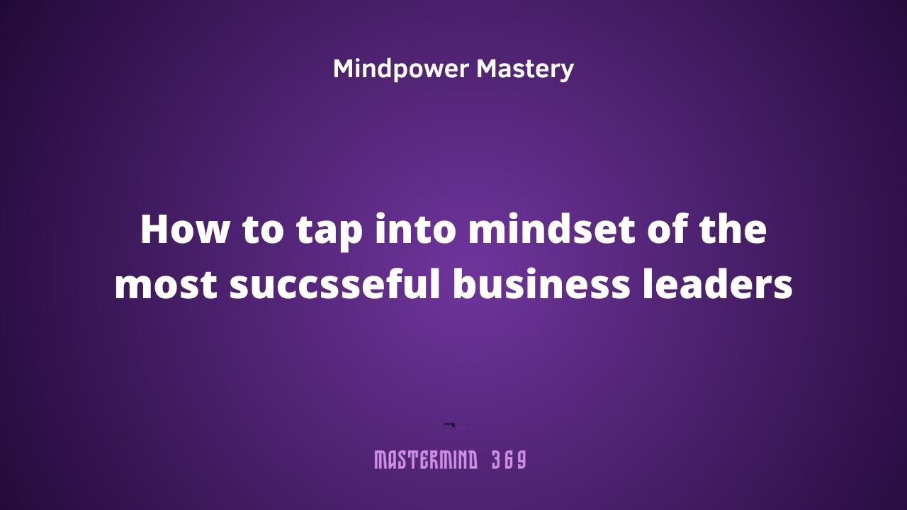 How to tap into mindset of the most succsseful business leaders