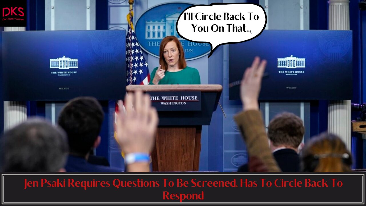 Jen Psaki Requires Questions To Be Screened, Has To Circle Back To Respond