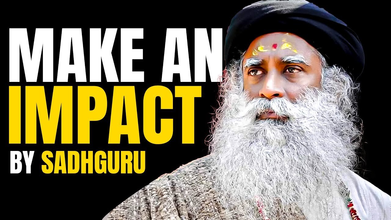 MAKE AN IMPACT - Inspirational Video by Sadhguru