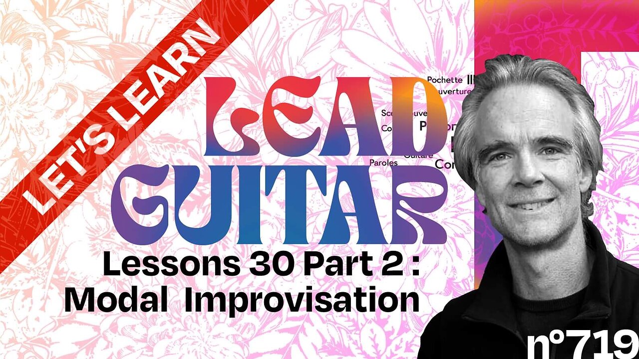 Let’s Learn Lead Guitar, Lesson + Tutorial 30 Part 2 : Modal Improvisation !