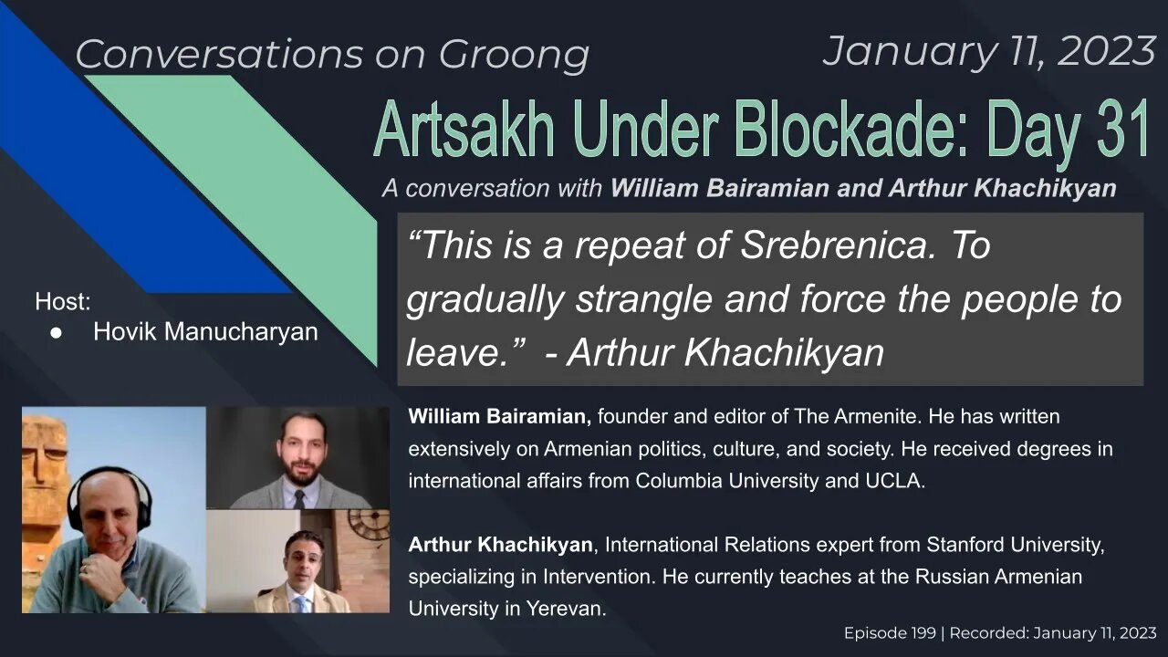 William Bairamian, Arthur Khachikyan: Artsakh Under Blockade: Day 31| Ep 199 - Jan 11, 2023