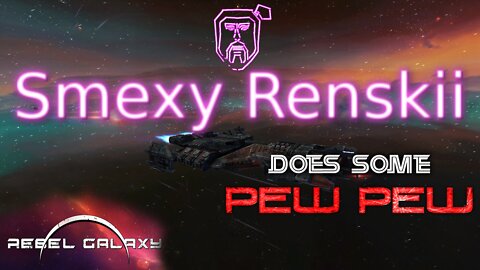 Smexy Renskii Does Some Pew Pew! #1 Rebel Galaxy Gameplay