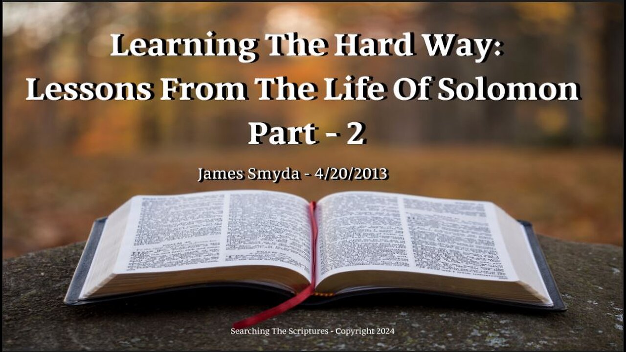 James Smyda - Learning The Hard Way: Lessons From The Life Of Solomon - Part 2