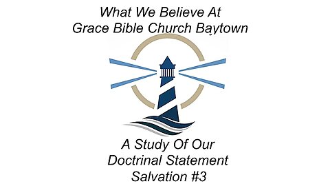 3/8/2023 - What We Believe - A Study of our Doctrinal Statement - Salvation #3