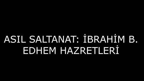 ASIL SALTANAT: İBRAHİM BİN ETHEM HAZRETLERİ