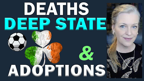 Deaths, Deep State & Adoptions - 3 digs in 1