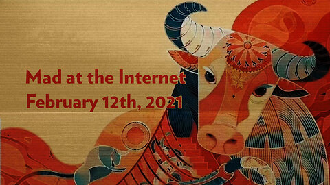 2021-02-12 - Year of the Cow - Mad at the Internet