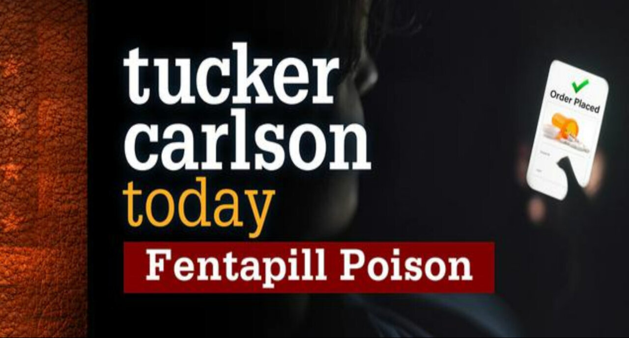 Fentapill Poison | Tucker Carlson Today