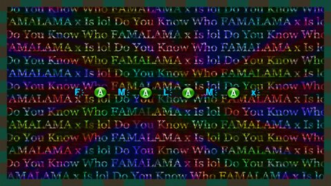 Do You Know Who FAMALAMA x Is lol