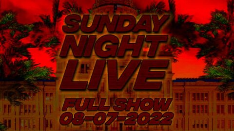 Sunday Night Live - FULL SHOW 8-7-22