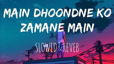 MAIN DHOONDNE KO ZAMANE MAIN | SLOWED REVERB | #arjitsingh | SLOWED SIDD